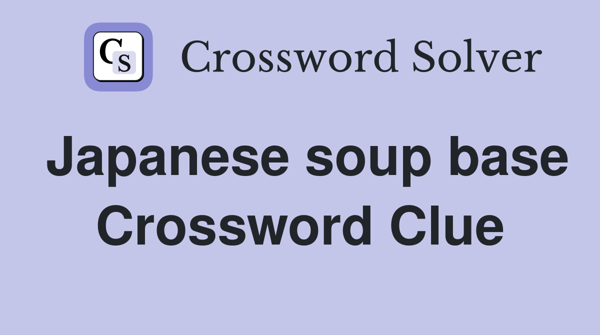 Japanese soup base Crossword Clue Answers Crossword Solver